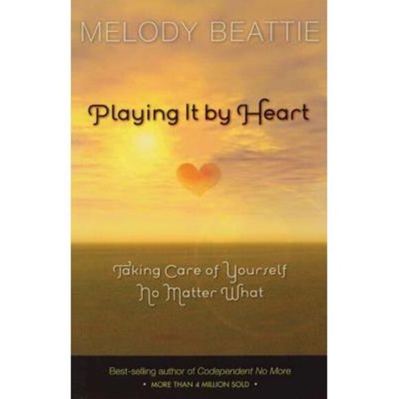 Playing It by Heart: Taking Care of Yourself No Matter What -- Melody Beattie - Picture 1 of 1
